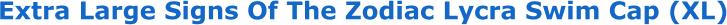 Extra Large Signs Of The Zodiac Lycra Swim Cap (XL)